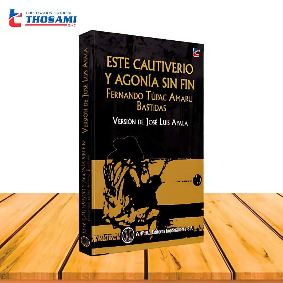 Este Cautiverio y Agonía Sin Fin Fernando Túpac Amaru Bastidas