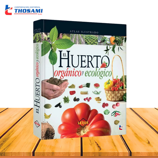 Atlas Ilustrado El Huerto Orgánico y Ecológico
