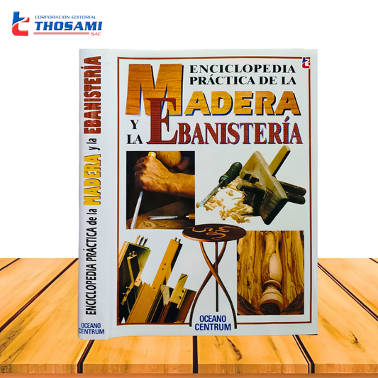 Enciclopedia Práctica de la Madera y la Embanistería